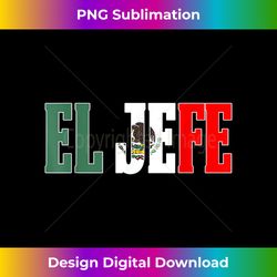 cool el hefe mexican shirt mexican flag shirt for mexica - minimalist sublimation digital file - chic, bold, and uncompromising