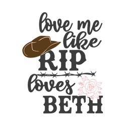 Love me like Rip loves Beth' SVG, Yellowstone, Dutton Ranch, and Cowboy-Themed Logos for a Western-Inspired Adventure