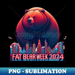 City Fat Bear Week  2024 - Premium PNG Sublimation File - Enhance Your Apparel with Stunning Detail
