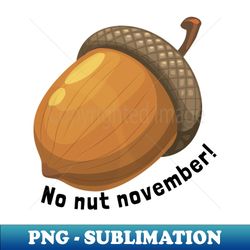 Funny No nut November - Elegant Sublimation PNG Download - Perfect for Sublimation Mastery