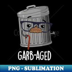 Garbaged Funny Trash Can Pun - Instant PNG Sublimation Download - Bold & Eye-catching