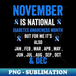 November is national diabetes awareness month - diabetes warrior support - Digital Sublimation Download File - Spice Up Your Sublimation Projects