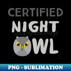 Certified Night Owl Statement with Gray and Yellow Bird White Background - Premium PNG Sublimation File - Boost Your Success with this Inspirational PNG Download