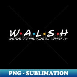 The Walsh Family Walsh Surname Walsh Last name - Instant Sublimation Digital Download - Spice Up Your Sublimation Projects
