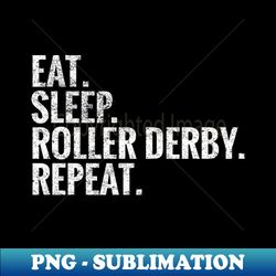 Eat Sleep Roller derby Repeat - PNG Transparent Sublimation Design - Transform Your Sublimation Creations