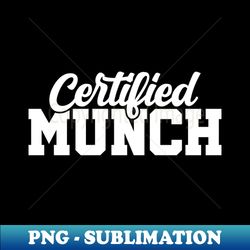 Certified Munch - Professional Sublimation Digital Download - Perfect for Creative Projects