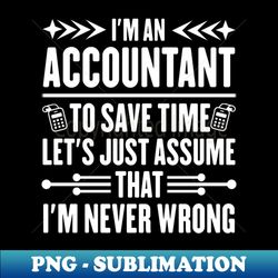 funny accounting sayings im an accountant tax preparer - sublimation-ready png file - revolutionize your designs