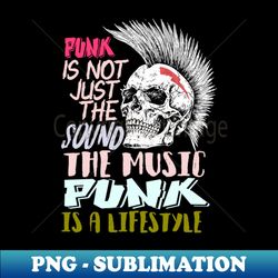 Punk is not just the sound the music Punk is a lifestyle - Instant PNG Sublimation Download - Spice Up Your Sublimation Projects