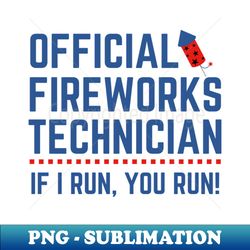 Official Fireworks Technician I Run You Run - PNG Sublimation Digital Download - Stunning Sublimation Graphics