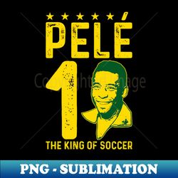 Pele O Rey Best soccer player Brazil Football Legend Campeon Vintage - Premium PNG Sublimation File - Capture Imagination with Every Detail