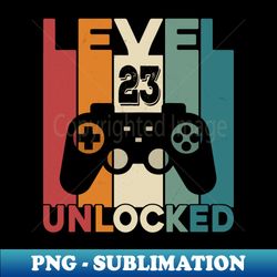 Level 23 Unlocked - Signature Sublimation PNG File - Bold & Eye-catching