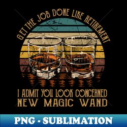 Get The Job Done Like Retirement I Admit You Look Concerned Wine Glasses Music Lyrics - Exclusive Sublimation Digital File - Unleash Your Creativity