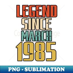 LEGEND SINCE MARCH 1985 - Signature Sublimation PNG File - Perfect for Sublimation Art