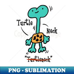 Turtleneck is not a turtle neck - turtle animals - High-Resolution PNG Sublimation File - Perfect for Creative Projects