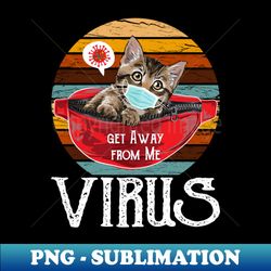 Get away from me - PNG Transparent Sublimation Design - Bring Your Designs to Life