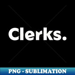 Clerks - Creative Sublimation PNG Download - Unlock Vibrant Sublimation Designs