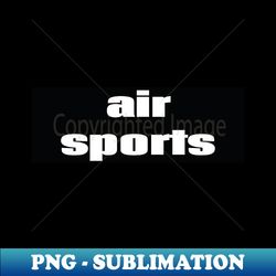 Air Sports - PNG Sublimation Digital Download - Defying the Norms