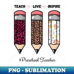 Teach Love Inspire Back To School Pencil Preschool teacher Leopard Floral Gift For Teacher - Modern Sublimation PNG File - Perfect for Creative Projects