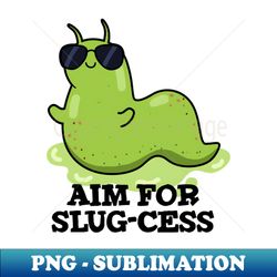 Aim For Slug-cess Cute Positive Slug Pun - Sublimation-Ready PNG File - Instantly Transform Your Sublimation Projects