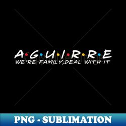 The Aguirre Family Aguirre Surname Aguirre Last name - Instant PNG Sublimation Download - Perfect for Creative Projects