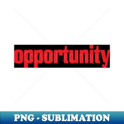 Opportunity - Exclusive PNG Sublimation Download - Vibrant and Eye-Catching Typography