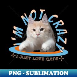 Not Crazy - Professional Sublimation Digital Download - Create with Confidence