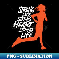 Strong Legs Strong Heart Strong Life red - Professional Sublimation Digital Download - Fashionable and Fearless