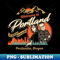 Welcome to Portlandia - Creative Sublimation PNG Download - Create with Confidence