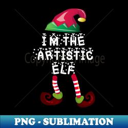 Im the artistic elf matching Christmas  family group - Exclusive Sublimation Digital File - Unlock Vibrant Sublimation Designs