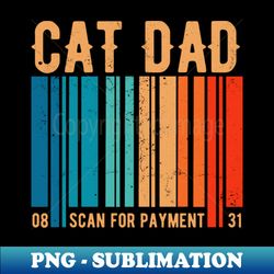 Cat Dad Scan For Payment - Unique Sublimation PNG Download - Fashionable and Fearless