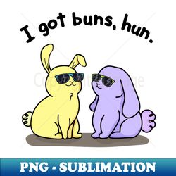 I Got Buns Hun Cute Bunny Pun - High-Resolution PNG Sublimation File - Vibrant and Eye-Catching Typography