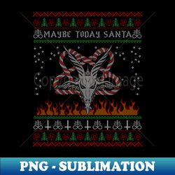 Maybe Today Santa Baphomet - High-Resolution PNG Sublimation File - Vibrant and Eye-Catching Typography