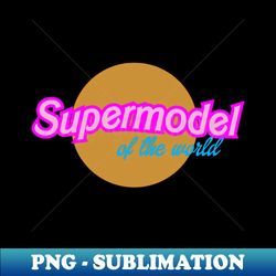 Supermodel - Signature Sublimation PNG File - Unleash Your Inner Rebellion