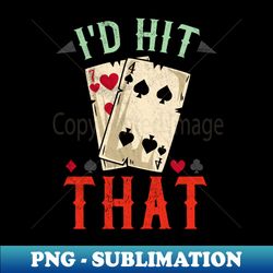 Id hit that - Casino Blackjack T-Shirt - High-Resolution PNG Sublimation File - Spice Up Your Sublimation Projects