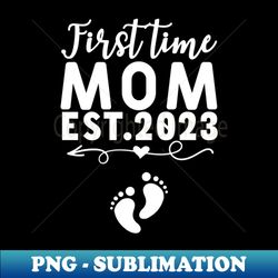 First Time Mom Est 2023 Mothers Day - Unique Sublimation PNG Download - Perfect for Sublimation Art