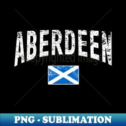 ABERDEEN SCOTLAND WITH SCOTTISH FLAG Distressed - Retro PNG Sublimation Digital Download - Bold & Eye-catching