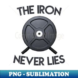The Iron Never Lies - Aesthetic Sublimation Digital File - Fashionable and Fearless