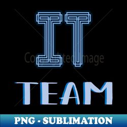 IT TEAM - Artistic Sublimation Digital File - Spice Up Your Sublimation Projects