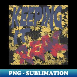 Keeping It Real - PNG Transparent Sublimation File - Perfect for Creative Projects