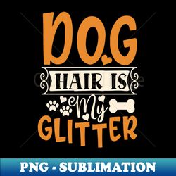 Dog hair - Instant Sublimation Digital Download - Unleash Your Creativity