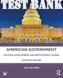 TEST BANK for American Government: Political Development and Institutional Change 11th Edition by Cal Jillson.