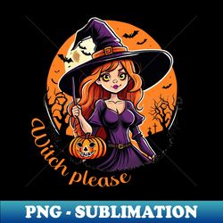 Witch please sassy halloween design - Sublimation-Ready PNG File - Spice Up Your Sublimation Projects