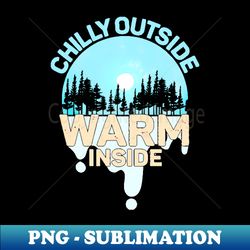 Chilly Outside Warm Inside Keep the cold out - Digital Sublimation Download File - Stunning Sublimation Graphics