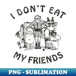 I Dont Eat My Friends 1985 - Instant PNG Sublimation Download - Perfect for Sublimation Art