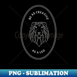 Be as creative as a Leo mystical astrology - Unique Sublimation PNG Download - Bold & Eye-catching