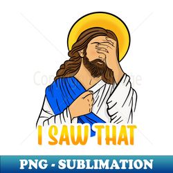 jesus i saw that funny smh facepalm christian graphic - aesthetic sublimation digital file - transform your sublimation creations