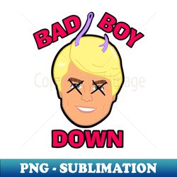 Bad boy down - Trendy Sublimation Digital Download - Add a Festive Touch to Every Day