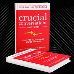 Crucial Conversations Tools for Talking When Stakes are High, Third Edition