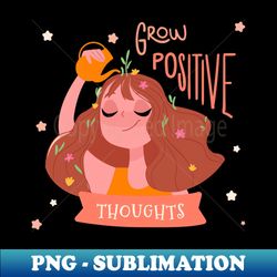 Grow Positive - High-Quality PNG Sublimation Download - Unleash Your Inner Rebellion