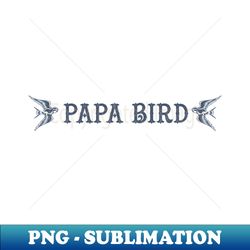 Papa Bird - Decorative Sublimation PNG File - Stunning Sublimation Graphics